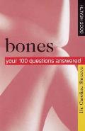 Bones Your 100 Questions Answered