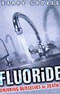 Fluoride Drinking Ourselves To Death