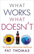 What Works What Doesnt The Guide to Alternative Healthcare