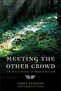 Meeting the Other Crowd the Fairy Stories of Hidden Ireland