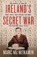 Irelands Secret War Dan Bryan G2 & the Lost Tapes That Reveal the Hunt for Irelands Nazi Spies