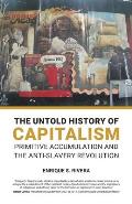 The Untold History of Capitalism: Primitive accumulation and the anti-slavery revolution