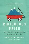 Ridiculous Faith: Experience the Power of an Absurdly, Unbelievably Good God