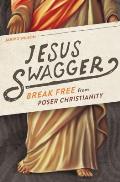 Jesus Swagger Break Free from Poser Christianity
