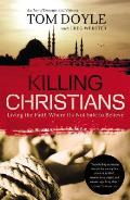 Killing Christians Living the Faith Where Its Not Safe to Believe