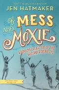 Of Mess & Moxie Wrangling Delight Out of This Wild & Glorious Life