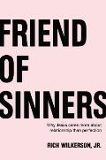 Friend of Sinners Why Jesus Cares More about Relationship Than Perfection