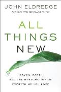 All Things New Heaven Earth & the Restoration of Everything You Love