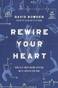Rewire Your Heart: Replace Your Desire for Sin with Desire for God