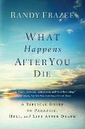 What Happens After You Die A Biblical Guide to Paradise Hell & Life After Death