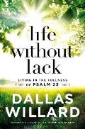 Life Without Lack Living in the Fullness of Psalm 23