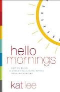 Hello Mornings How to Build a Grace Filled Life Giving Morning Routine