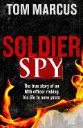 Soldier Spy The True Story of an Mi5 Office Risking His Life to Save Yours