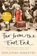 Far from the East End The Moving Story of an Evacuees Survival & Search for Home