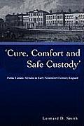 Cure, Comfort and Safe Custody: Public Lunatic Asylums in Early Nineteenth-Century England