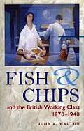 Fish and Chips, and the British Working Class, 1870-1940