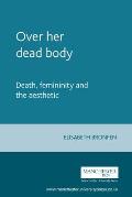 Over Her Dead Body: Death, Femininity and the Aesthetic