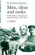 Men, Ideas and Tanks: British Military Thought and Armoured Forces, 1903-1939