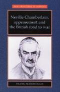 Neville Chamberlain, Appeasement and the British Road to War