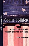 Comic Politics Gender in Hollywood Comedy After the New Right