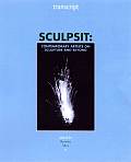 Sculpsit: Contemporary Artists on Sculpture and Beyond (Transcript)