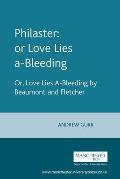 Philaster: Or Love Lies A-Bleeding: Or, Love Lies A-Bleeding by Beaumont and Fletcher