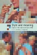 Style and Meaning: Studies in the Detailed Analysis of Film