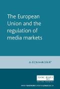 The European Union and the Regulation of Media Markets