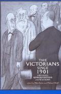 The Victorians Since 1901: Histories, Representations and Revisions