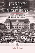 Louis XIV and the Parlements: The Assertion of Royal Authority