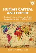 Human Capital and Empire: Scotland, Ireland, Wales and British Imperialism in Asia, C.1690-C.1820