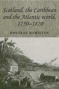 Scotland, the Caribbean and the Atlantic World 1750-1820