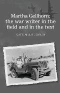 Martha Gellhorn: The War Writer in the Field and in the Text