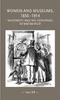 Women and Museums, 1850-1914: Modernity and the Gendering of Knowledge