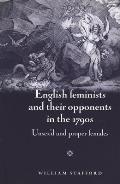 English Feminists & Their Opponents in the 1790s Unsexd & Proper Females