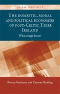 The domestic, moral and political economies of post-Celtic Tiger Ireland: What rough beast?