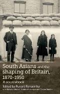 South Asians and the Shaping of Britain, 1870-1950: A Sourcebook