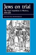 Jews on trial: The Papal Inquisition in Modena, 1598-1638
