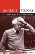 The Crisis of Theory: E.P. Thompson, the New Left and Postwar British Politics