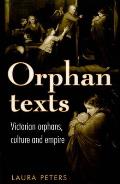Orphan Texts: Victorians, Orphans, Culture and Empire