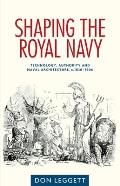 Shaping the Royal Navy: Technology, Authority and Naval Architecture, C.1830-1906