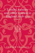 Loyalty, Memory and Public Opinion in England, 1658-1727