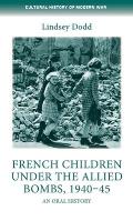 French Children Under the Allied Bombs, 1940-45: An Oral History