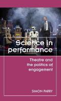 Science in Performance: Theatre and the Politics of Engagement