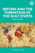 Britain & the Formation of the Gulf States Embers of Empire
