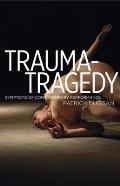 Trauma Tragedy Symptoms of Contemporary Performance