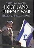 Holy Land Unholy War Israelis & Palestin