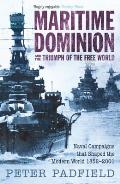 Maritime Dominion & the Triumph of the Free World Naval Campaigns that Shaped the Modern World 1852 2001