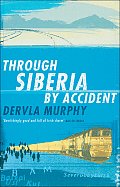 Through Siberia by Accident A Small Slice of Autobiography