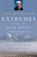 Extremes Along the Silk Road Adventures Off the Worlds Oldest Superhighway